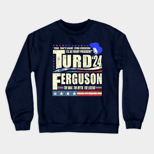 TURD FERGUSON for President 2024 Crewneck Sweatshirt by Tylerestra